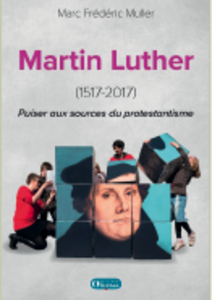 Martin Luther (1517-2017) – Puiser aux sources du protestantisme
