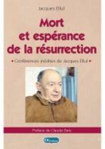 Mort et espérance de la résurrection. Jacques Ellul, Olivétan, Lyon, 2016.