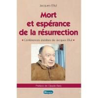 Mort et espérance de la résurrection. Jacques Ellul, Olivétan, Lyon, 2016.
