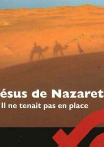 Jésus de Nazareth. Il ne tenait pas en place