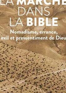 La marche dans la Bible. Nomadisme, errance, exil et pressentiment de Dieu