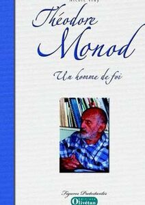 Théodore Monod. Un homme de foi