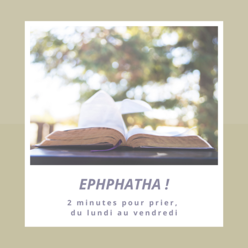 Ephphatha, 2 minutes pour prier