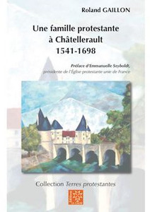 Une famille protestante à Châtellerault 1541-1698