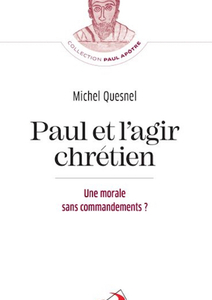 Paul et l’agir chrétien, une morale sans commandements ?