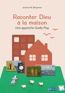 Raconter Dieu à la maison. Une approche Godly Play