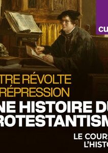 Entre révolte et répression, une histoire du protestantisme