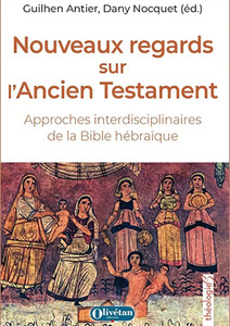 Nouveaux regards sur l’Ancien Testament, approches interdisciplinaires de la Bible hébraïque