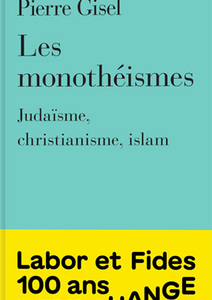 Les monothéismes. Judaïsme, christianisme, islam