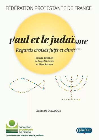 Paul et le Judaïsme. Regards croisés juifs et chrétiens