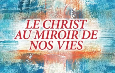 Le Christ au miroir de nos vies