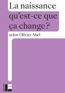 La naissance, qu’est-ce que ça change ? Olivier Abel