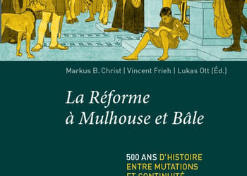 Entre Mulhouse et Bâle : 500 ans de Réforme protestante