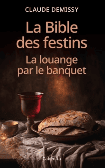 La Bible des festins. La louange par le banquet, de Claude Demissy