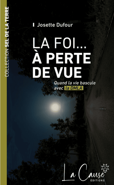 La foi à perte de vue. Quand la vie bascule avec la DMLA, Josette Dufour