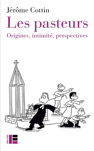 Les pasteurs. Origines, intimité, perspectives, Jérôme Cottin